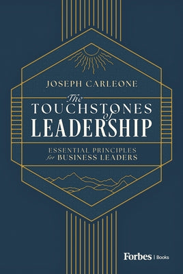 The Touchstones of Leadership: Essential Principles for Business Leaders by Carleone, Joseph