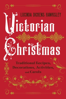 Victorian Christmas: Traditional Recipes, Decorations, Activities, and Carols by Hawksley, Lucinda Dickens