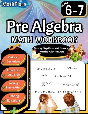 Pre Algebra Workbook 6th and 7th Grade: Pre Algebra Workbook Grade 6-7, Order of Operations, Equations One-Side Solving Inequalities and Equations by Publishing, Mathflare