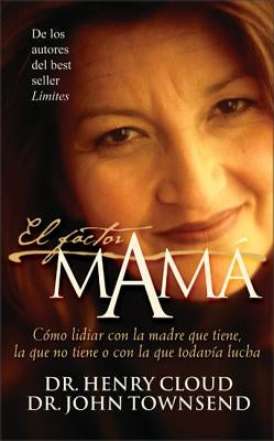 El El Factor Mam��: C��mo Lidiar Con La Madre Que Tiene, La Que No Tiene O Con La Que Todav��a Lucha by Cloud, Henry