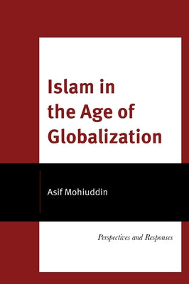 Islam in the Age of Globalization: Perspectives and Responses by Mohiuddin, Asif