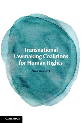 Transnational Lawmaking Coalitions for Human Rights by Reiners, Nina