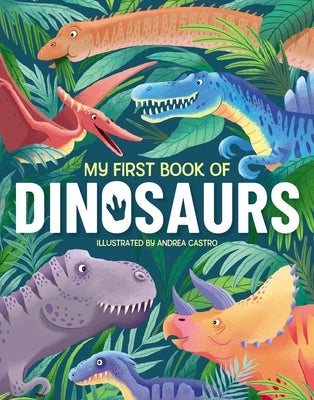 My First Book of Dinosaurs: An Awesome First Look at the Prehistoric World of Dinosaurs by Griffin, Annabel