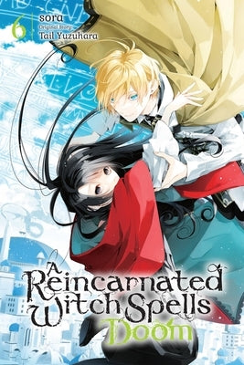 A Reincarnated Witch Spells Doom, Vol. 6 by Sora