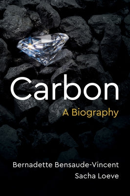 Carbon: A Biography by Bensaude-Vincent, Bernadette