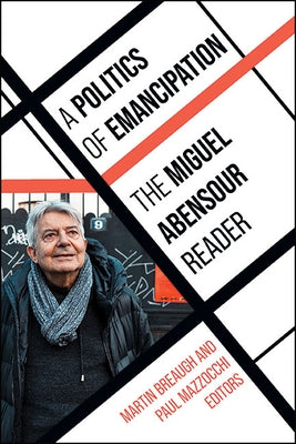 A Politics of Emancipation: The Miguel Abensour Reader by Abensour, Miguel