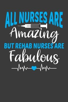 All Nurses Are Amazing But Rehab Nurses Are Fabulous: Therapy and Rehabilitation Nurse Lover Gift by Designs, Frozen Cactus