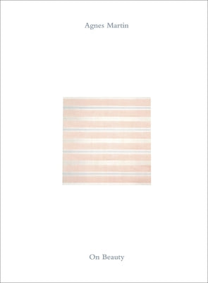 Agnes Martin: On Beauty by Martin, Agnes