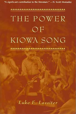 The Power of Kiowa Song by Lassiter, Luke E.