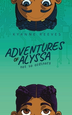 Adventures of Alyssa: Not So Ordinary by Reeves, Kyanne