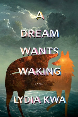 A Dream Wants Waking by Kwa, Lydia