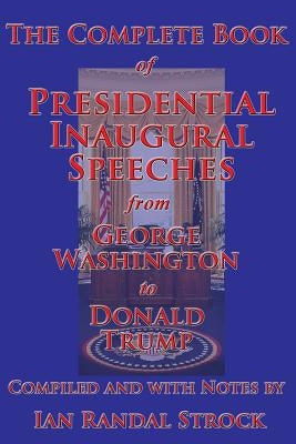 The Complete Book of Presidential Inaugural Speeches, from George Washington to Donald Trump by Washington, George