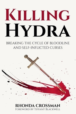 Killing Hydra: Breaking the Cycle of Bloodline and Self-Inflicted Curses by Crossman, Rhonda