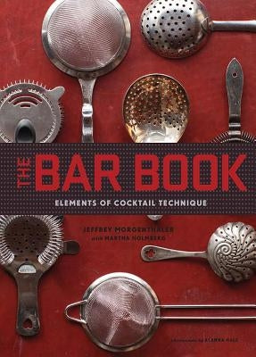 Bar Book: Elements of Cocktail Technique by Morgenthaler, Jeffrey
