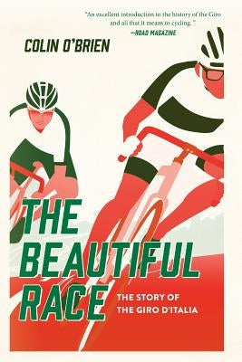 The Beautiful Race: The Story of the Giro d'Italia by O'Brien, Colin
