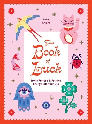 Book of Luck: Invite Fortune and Positive Energy Into Your Life by Knight, Luna