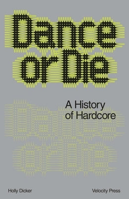 Dance or Die: A History of Hardcore by Dicker, Holly
