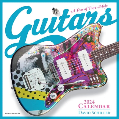 Guitars Wall Calendar 2024: A Year of Pure Mojo by Schiller, David