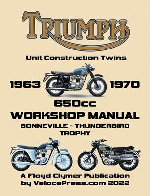 TRIUMPH 650cc UNIT CONSTRUCTION TWINS 1963-1970 WORKSHOP MANUAL by Clymer, Floyd
