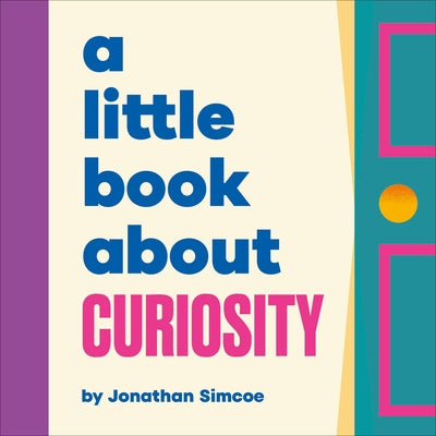 A Little Book about Curiosity by Simcoe, Jonathan