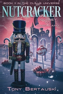 Nutcracker: Journey to Candyland by Bertauski, Tony