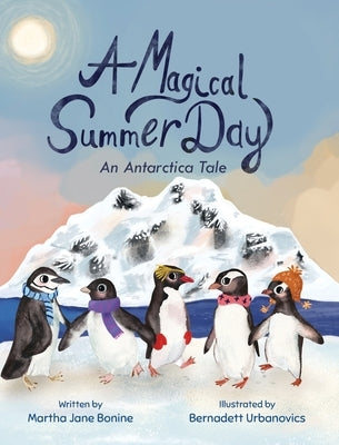 A Magical Summer Day: An Antarctica Tale by Bonine, Martha Jane