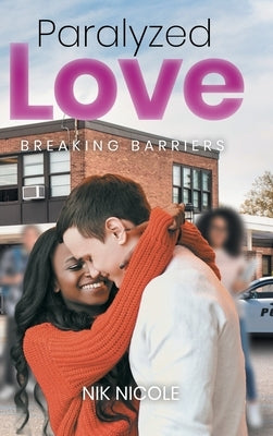 Paralyzed Love: Breaking Barriers by Nicole, Nik