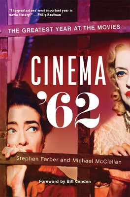 Cinema '62: The Greatest Year at the Movies by Farber, Stephen
