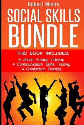 Social Skills: This book includes: Social Anxiety Training, Communication Skills Training, Confidence Training by Moore, Robert