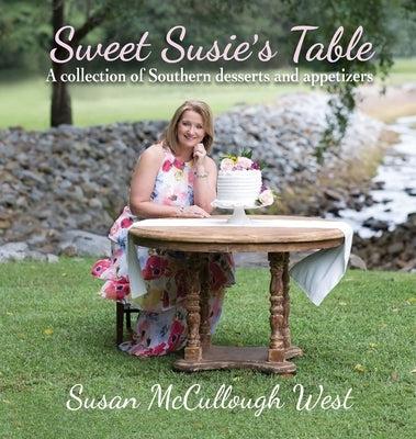 Sweet Susie's Table: A collection of Southern desserts and appetizers by West, Susan McCullough