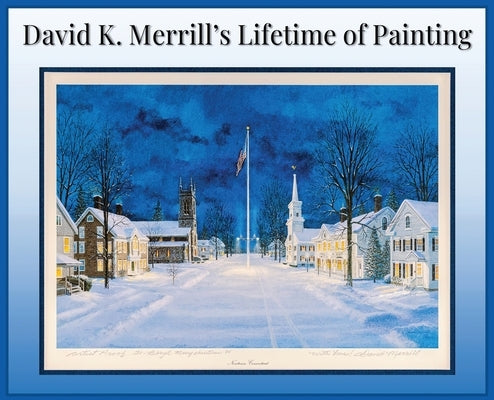 David K. Merrill's Lifetime of Painting by Merrill, David K.