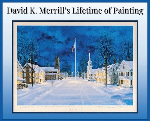 David K. Merrill's Lifetime of Painting by Merrill, David K.