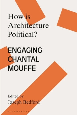 How is Architecture Political?: Engaging Chantal Mouffe by Bedford, Joseph