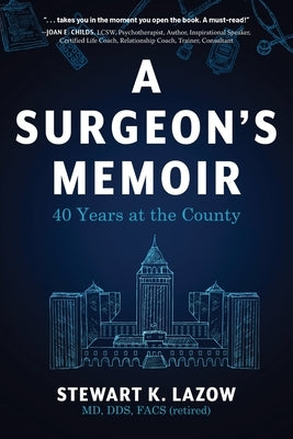 A Surgeon's Memoir: 40 Years at the County by Lazow, Stewart K.
