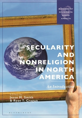 Secularity and Nonreligion in North America: An Introduction by Smith, Jesse M.