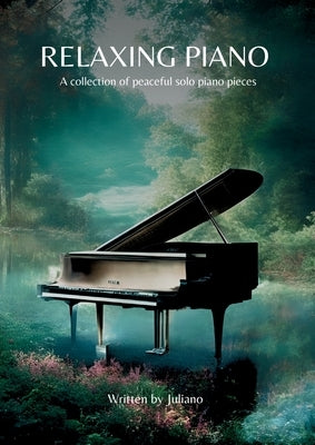 Relaxing Piano: A collection of peaceful piano solo pieces by Music, Juliano