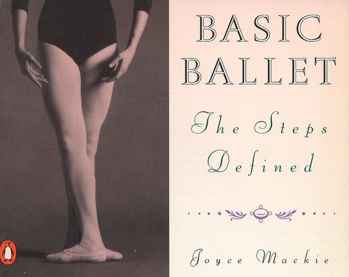 Basic Ballet: The Steps Defined by MacKie, Joyce