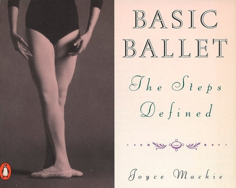 Basic Ballet: The Steps Defined by MacKie, Joyce