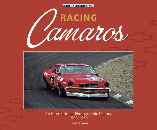 Racing Camaros: An International Photographic History 1966-1984 by Holmes, Steve