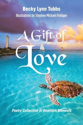 A Gift of Love: Poetry Collection of Heartfelt Moments by Tubbs, Becky Lynn