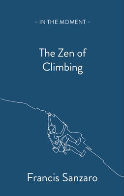 The Zen of Climbing by Sanzaro, Francis