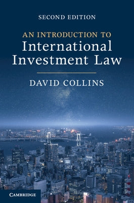 An Introduction to International Investment Law by Collins, David