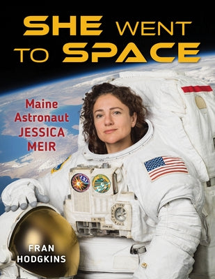 She Went to Space: Maine Astronaut Jessica Meir by Hodgkins, Fran