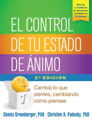 El Control de Tu Estado de Ánimo: Cambia Lo Que Sientes, Cambiando Cómo Piensas by Greenberger, Dennis