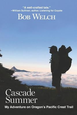 Cascade Summer: My Adventure on Oregon's Pacific Crest Trail by Petersen, Glenn