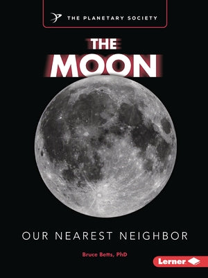 The Moon: Our Nearest Neighbor by Betts, Bruce