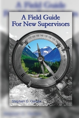 A Field Guide for New Supervisors by Gerwin, Stephen C.