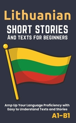Lithuanian - Short Stories And Texts for Beginners: Improve Your Language Proficiency with Easy to Understand Texts and Stories - Includes English Tra by Librenhaus