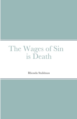 The Wages of Sin is Death by Stahlman, Rhonda