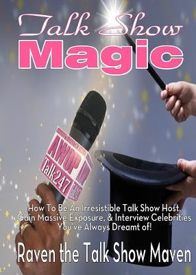 Talk Show Magic: How to Be an Irresistible Talk Show Host by Blair Glover, Raven